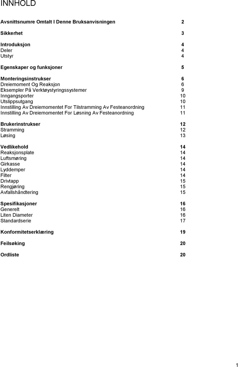 Dreiemomentet For Løsning Av Festeanordning 11 Brukerinstrukser 12 Stramming 12 Løsing 13 Vedlikehold 14 Reaksjonsplate 14 Luftsmøring 14 Girkasse 14 Lyddemper 14