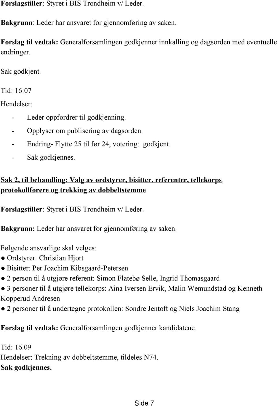 Opplyser om publisering av dagsorden. Endring Flytte 25 til før 24, votering: godkjent. Sak godkjennes.