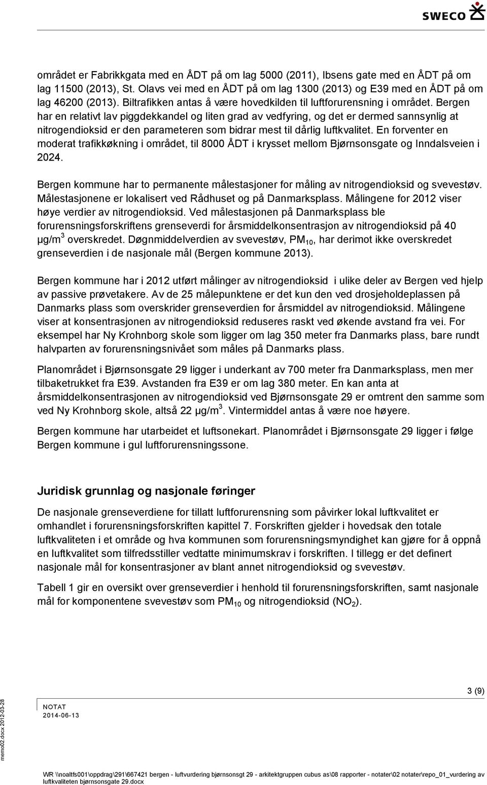 Bergen har en relativt lav piggdekkandel og liten grad av vedfyring, og det er dermed sannsynlig at nitrogendioksid er den parameteren som bidrar mest til dårlig luftkvalitet.