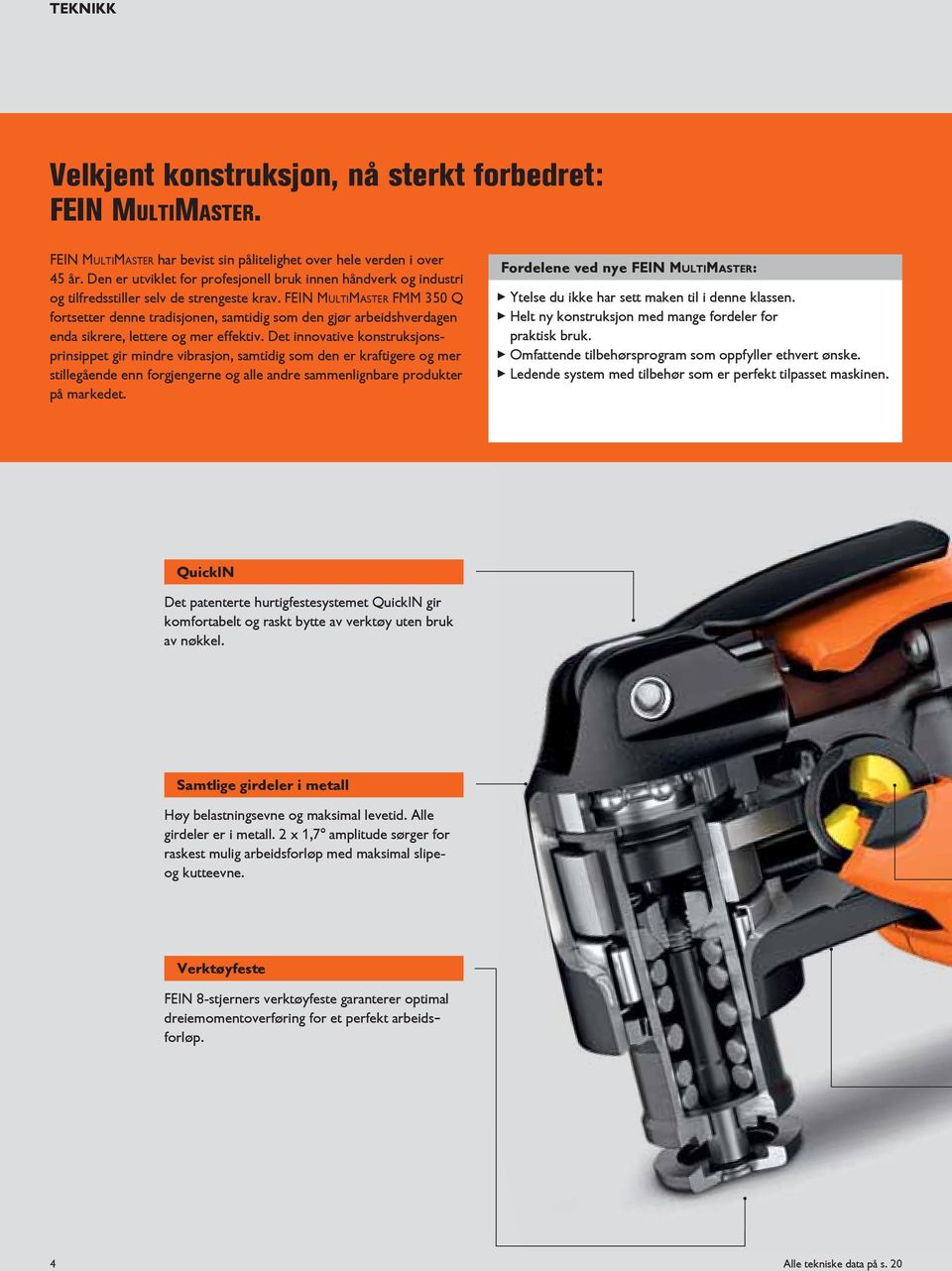 FEIN MultiMaster FMM 350 Q fortsetter denne tradisjonen, samtidig som den gjør arbeidshverdagen enda sikrere, lettere og mer effektiv.