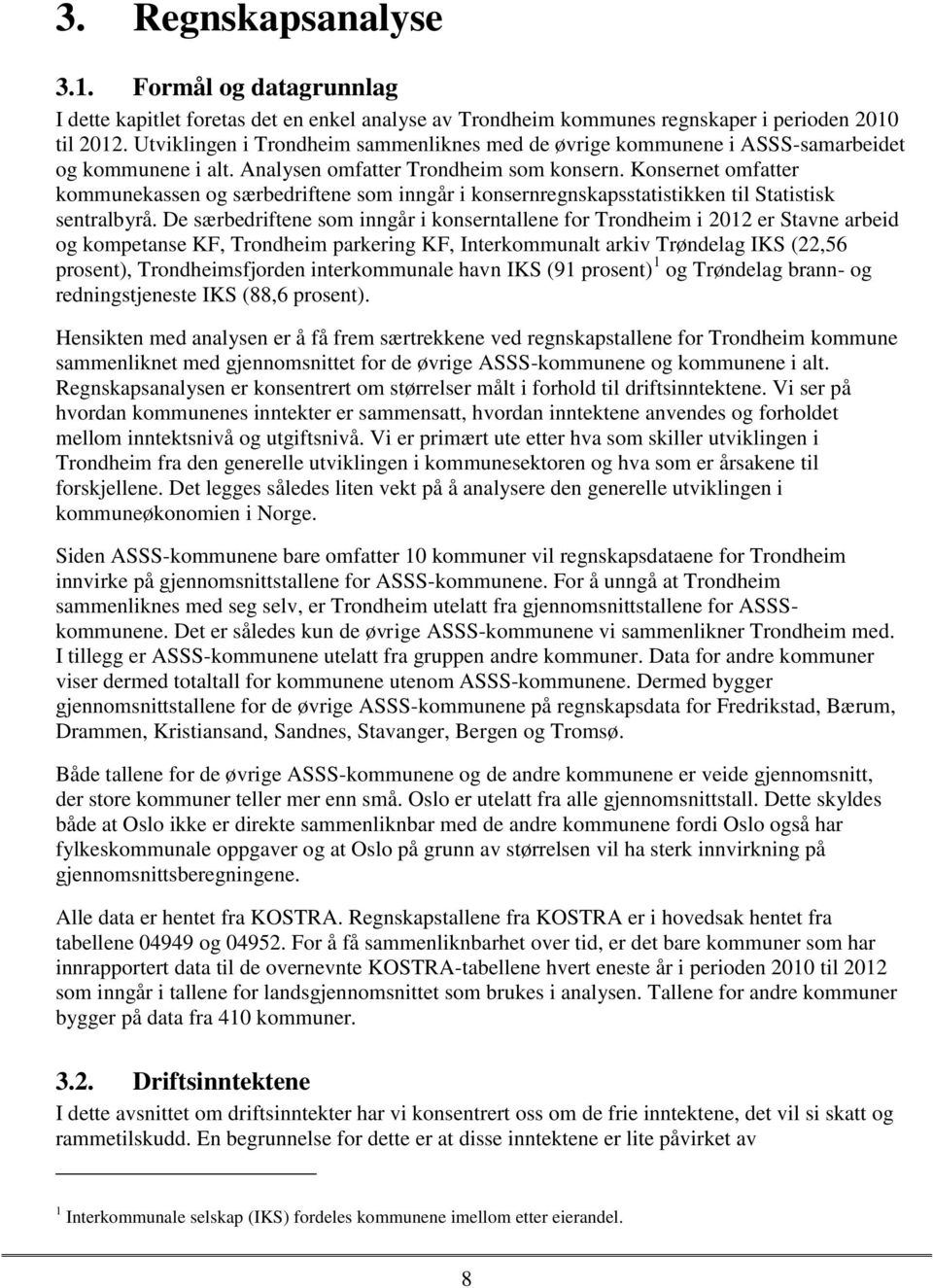 Konsernet omfatter kommunekassen og særbedriftene som inngår i konsernregnskapsstatistikken til Statistisk sentralbyrå.