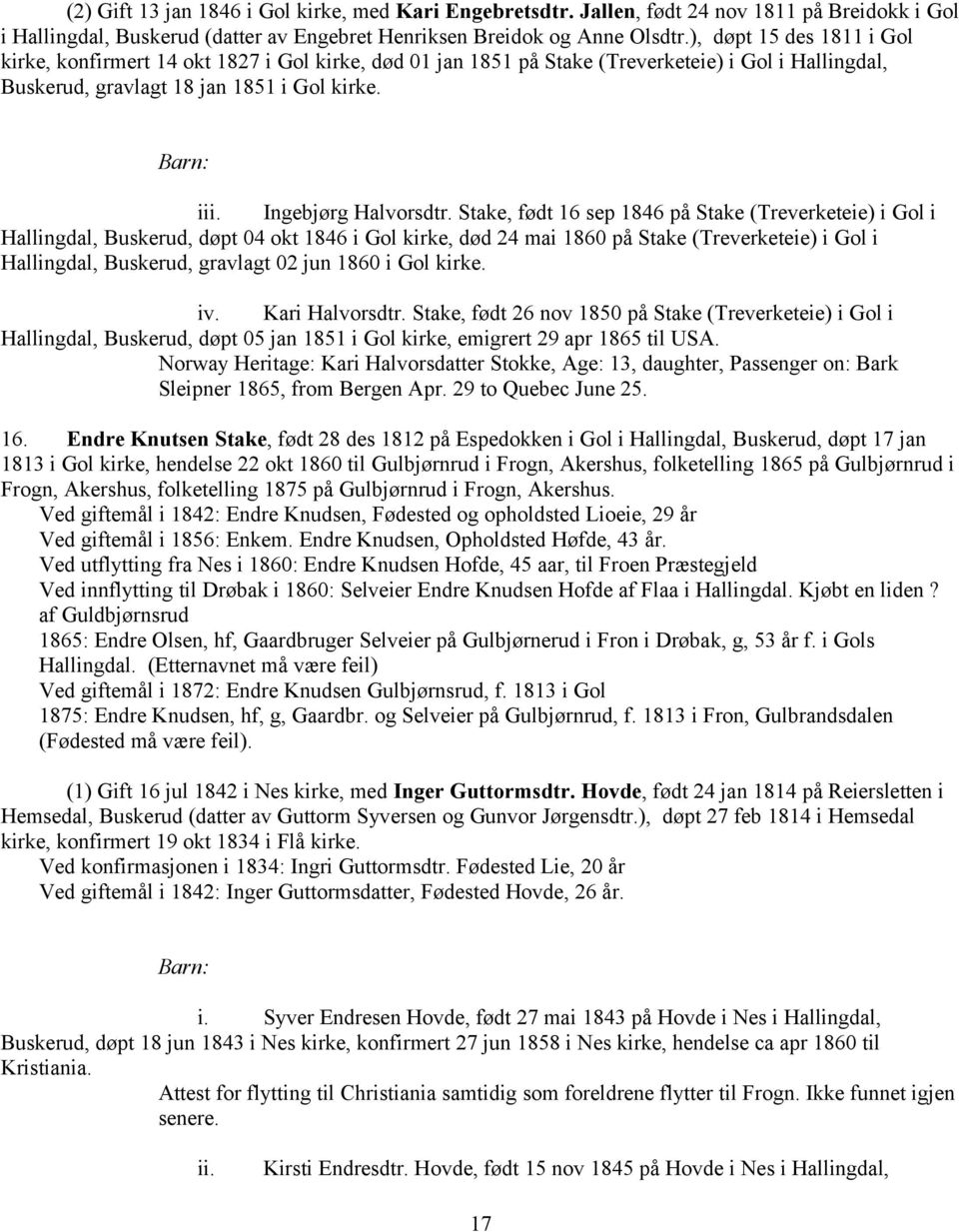 Stake, født 16 sep 1846 på Stake (Treverketeie) i Gol i Hallingdal, Buskerud, døpt 04 okt 1846 i Gol kirke, død 24 mai 1860 på Stake (Treverketeie) i Gol i Hallingdal, Buskerud, gravlagt 02 jun 1860