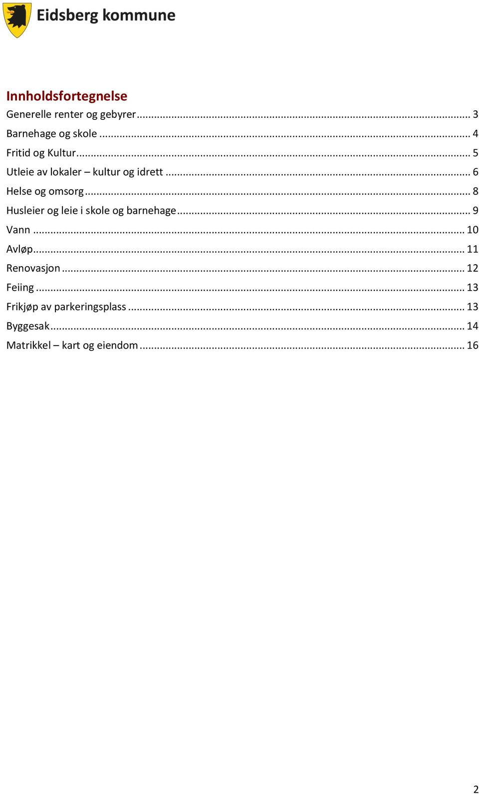 .. 8 Husleier og leie i skole og barnehage... 9 Vann... 10 Avløp... 11 Renovasjon.