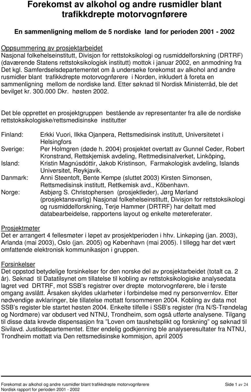 Samferdselsdepartementet om å undersøke forekomst av alkohol and andre rusmidler blant trafikkdrepte motorvognførere i Norden, inkludert å foreta en sammenligning mellom de nordiske land.