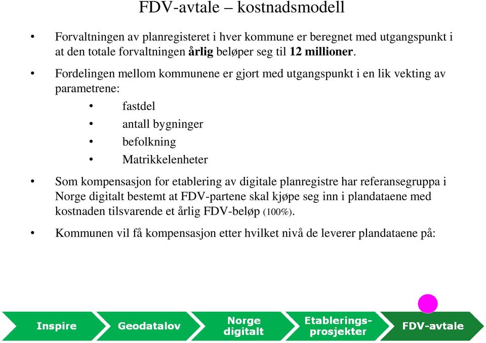 Fordelingen mellom kommunene er gjort med utgangspunkt i en lik vekting av parametrene: fastdel antall bygninger befolkning Matrikkelenheter Som