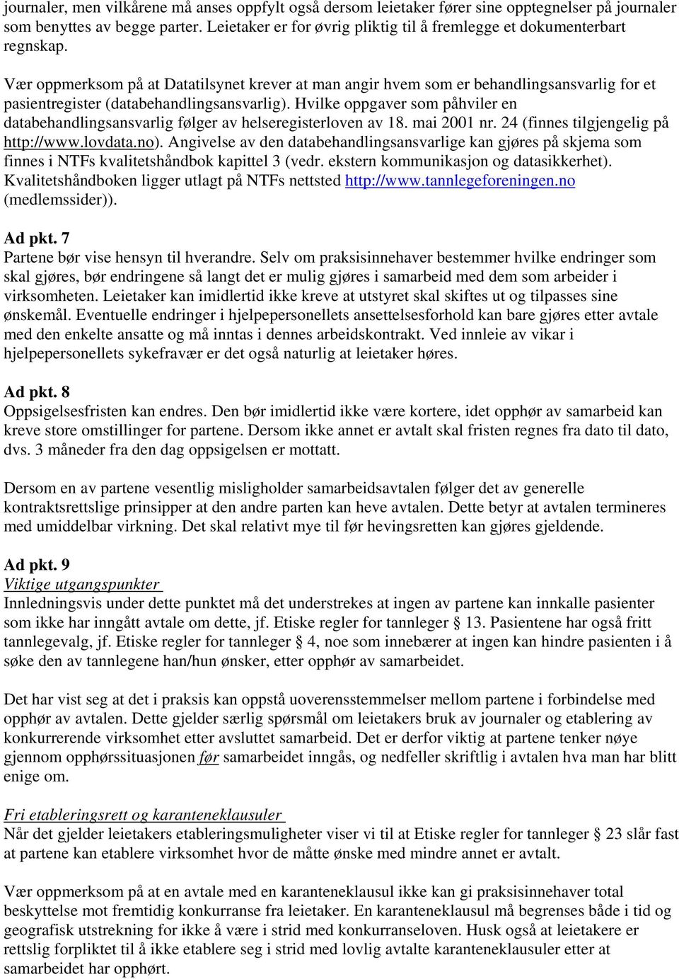 Vær oppmerksom på at Datatilsynet krever at man angir hvem som er behandlingsansvarlig for et pasientregister (databehandlingsansvarlig).