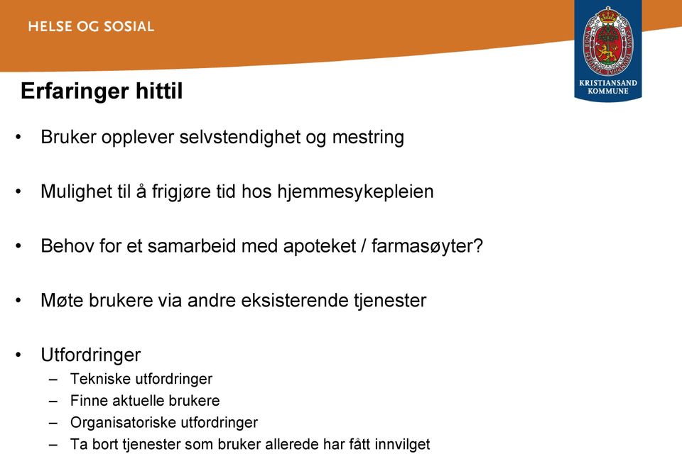 Møte brukere via andre eksisterende tjenester Utfordringer Tekniske utfordringer Finne