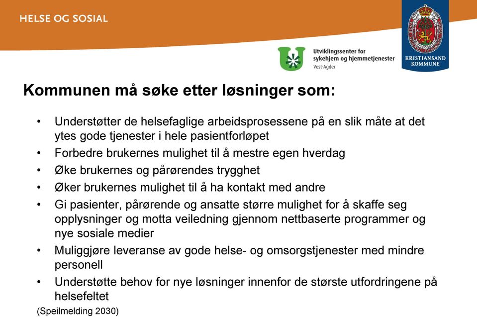 pårørende og ansatte større mulighet for å skaffe seg opplysninger og motta veiledning gjennom nettbaserte programmer og nye sosiale medier Muliggjøre