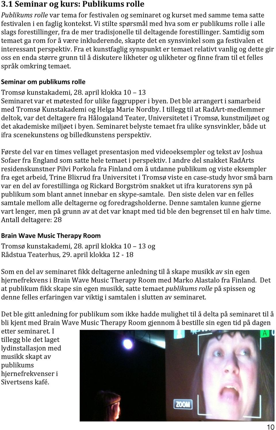 Samtidig som temaet ga rom for å være inkluderende, skapte det en synsvinkel som ga festivalen et interessant perspektiv.