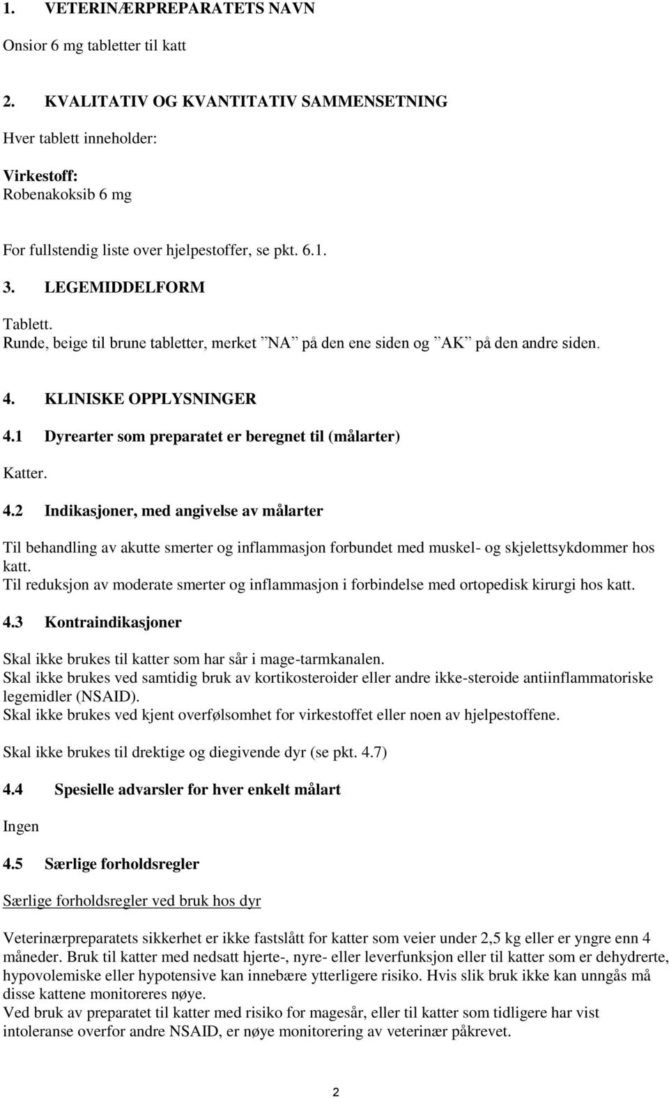 Runde, beige til brune tabletter, merket NA på den ene siden og AK på den andre siden. 4.