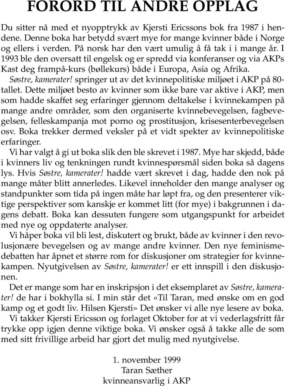 Søstre, kamerater! springer ut av det kvinnepolitiske miljøet i AKP på 80- tallet.