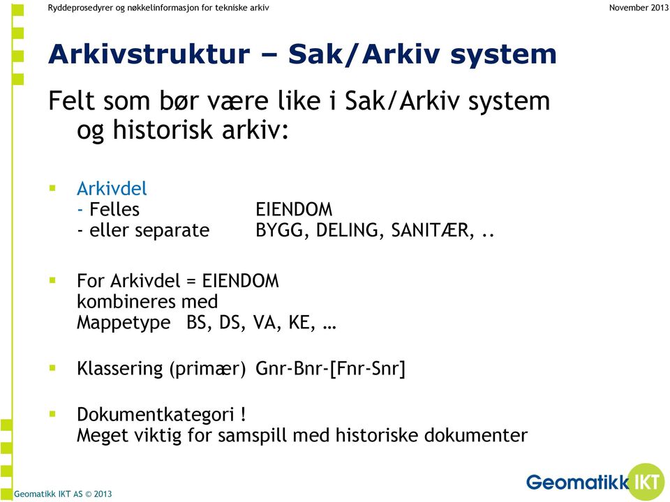 . For Arkivdel = EIENDOM kombineres med Mappetype BS, DS, VA, KE, Klassering