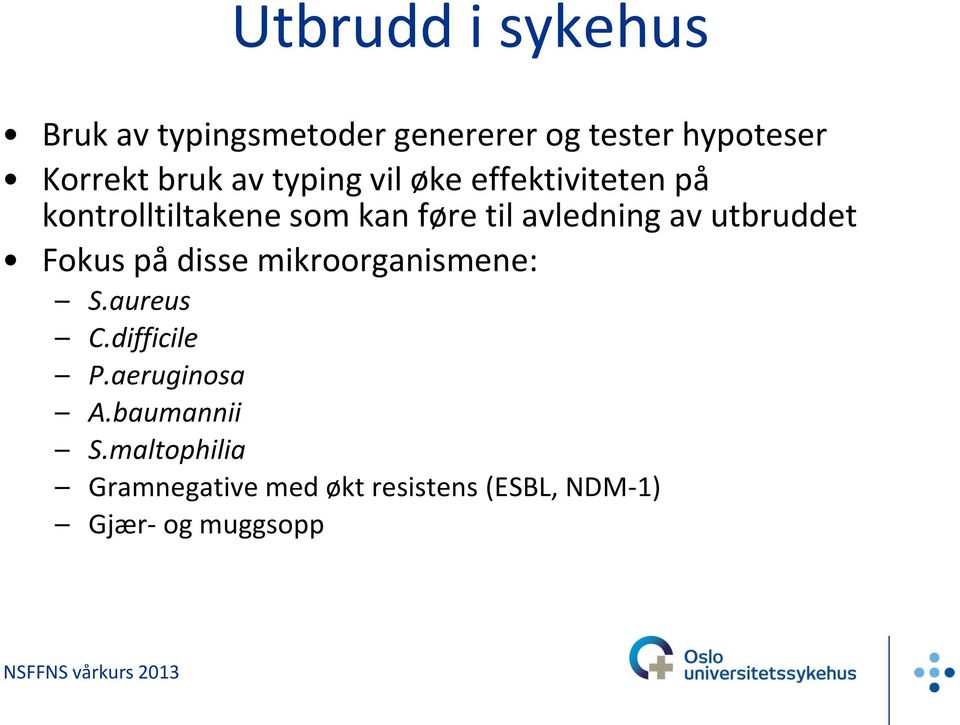 avledning av utbruddet Fokus på disse mikroorganismene: Saureus Cdifficile