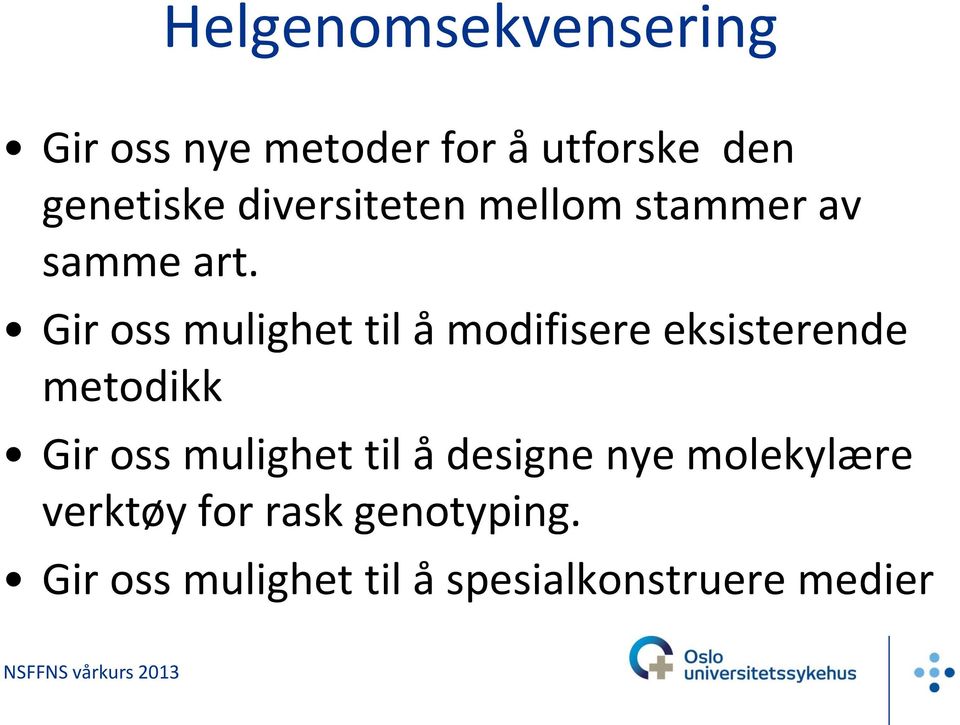 modifisere eksisterende metodikk Gir oss mulighet til å designe nye