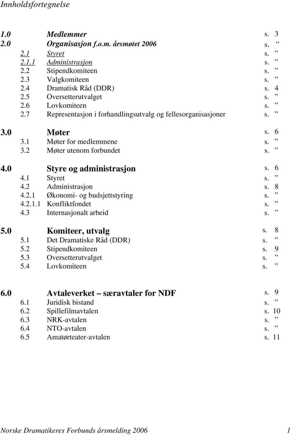 0 Styre og administrasjon s. 6 4.1 Styret s. 4.2 Administrasjon s. 8 4.2.1 Økonomi- og budsjettstyring s. 4.2.1.1 Konfliktfondet s. 4.3 Internasjonalt arbeid s. 5.0 Komiteer, utvalg s. 8 5.