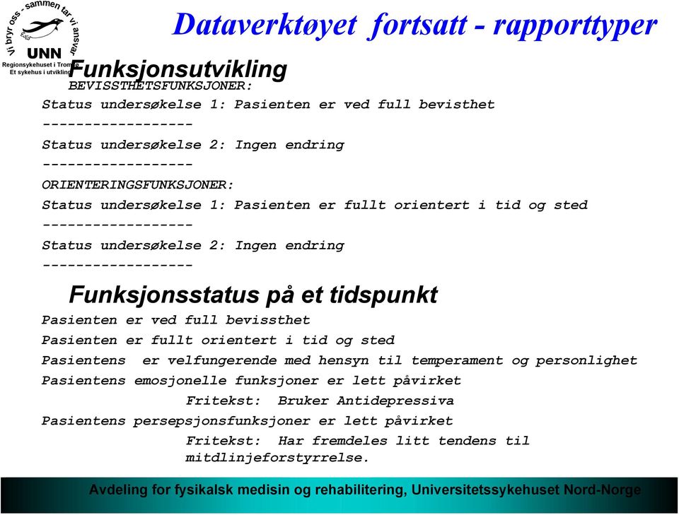 ------------------ Funksjonsstatus på et tidspunkt Pasienten er ved full bevissthet Pasienten er fullt orientert i tid og sted Pasientens er velfungerende med hensyn til temperament og