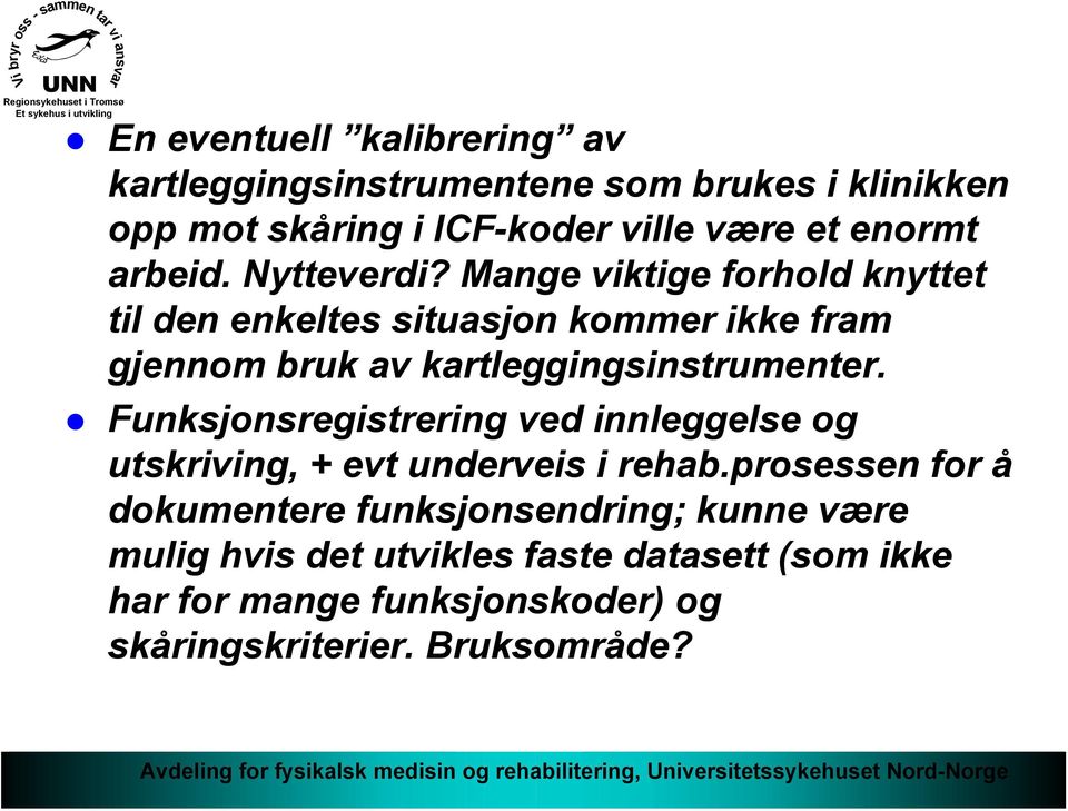 Mange viktige forhold knyttet til den enkeltes situasjon kommer ikke fram gjennom bruk av kartleggingsinstrumenter.