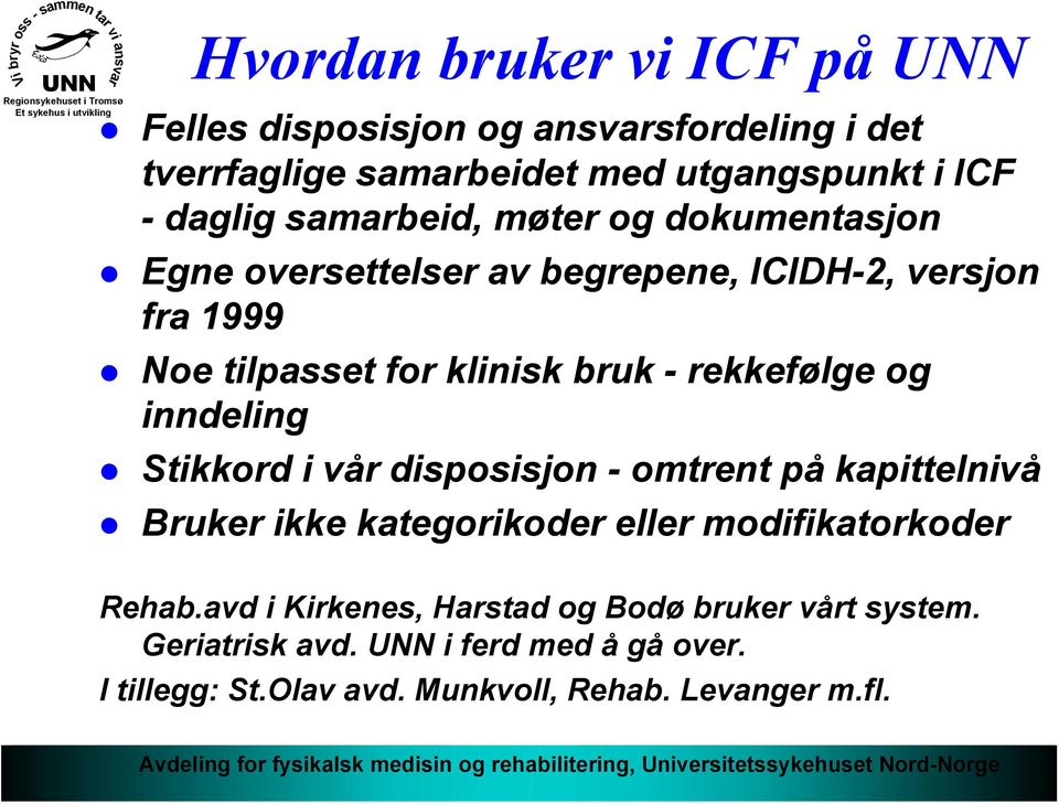 rekkefølge og inndeling Stikkord i vår disposisjon - omtrent på kapittelnivå Bruker ikke kategorikoder eller modifikatorkoder Rehab.