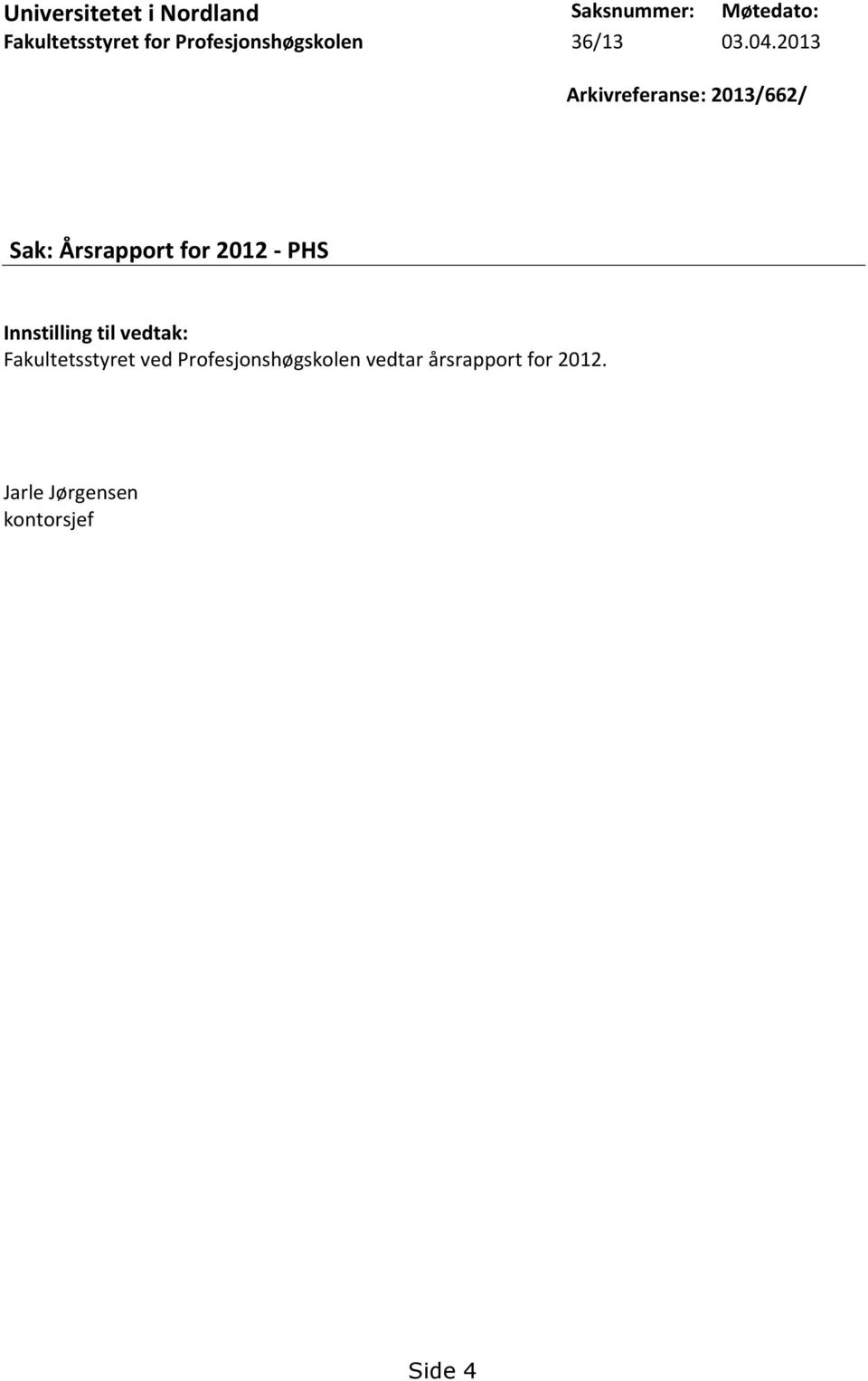 2013 Arkivreferanse: 2013/662/ Sak: Årsrapport for 2012 - PHS