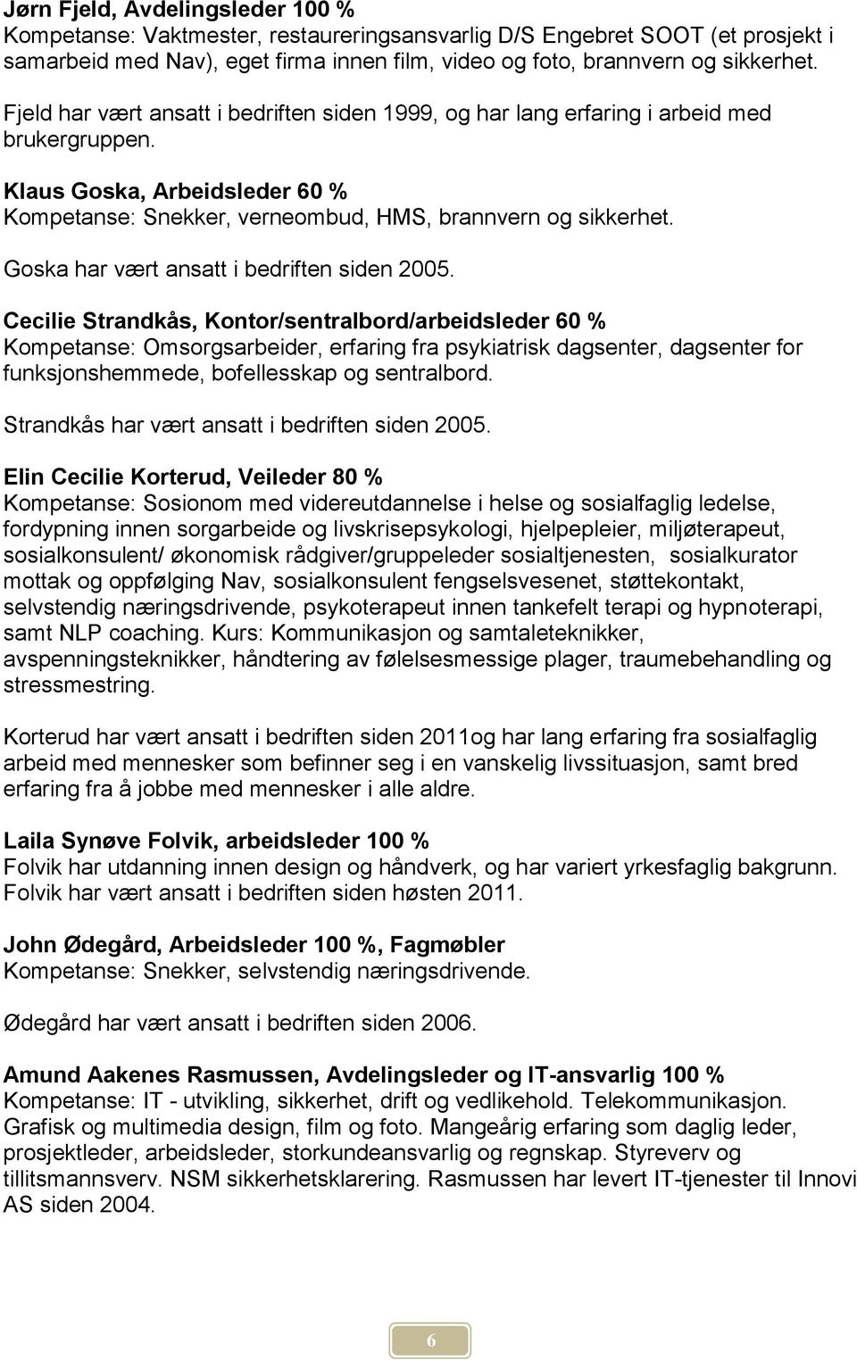 Goska har vært ansatt i bedriften siden 2005.