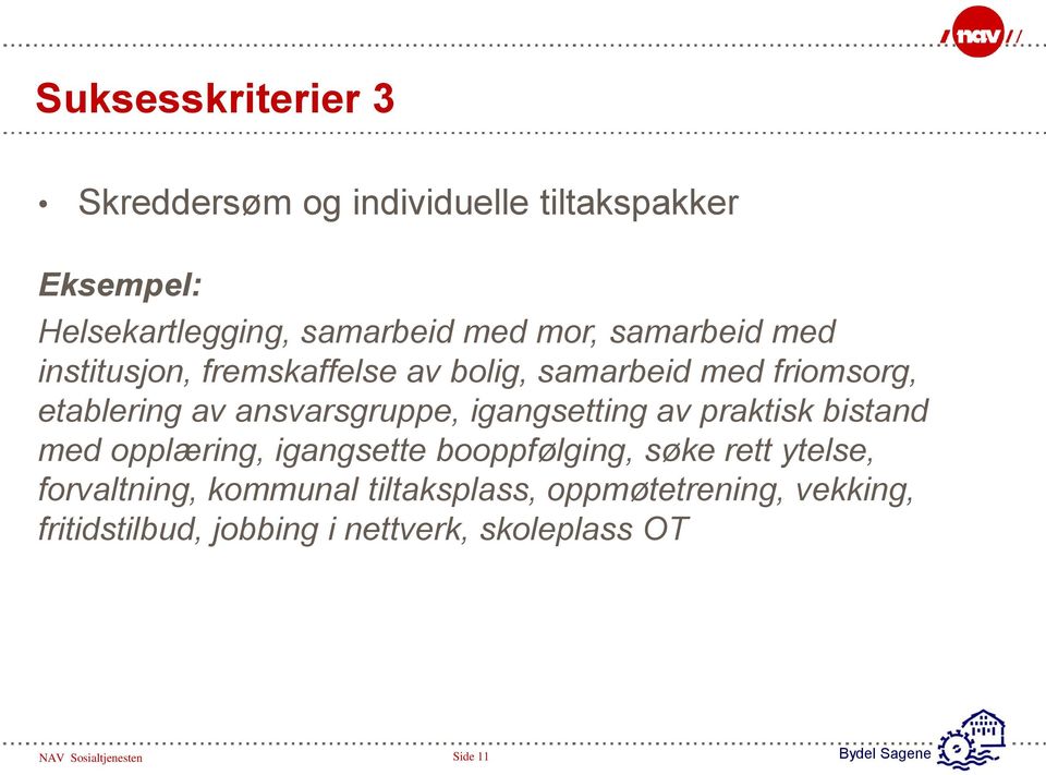 igangsetting av praktisk bistand med opplæring, igangsette booppfølging, søke rett ytelse, forvaltning, kommunal