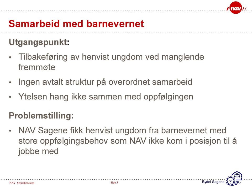 oppfølgingen Problemstilling: NAV Sagene fikk henvist ungdom fra barnevernet med store