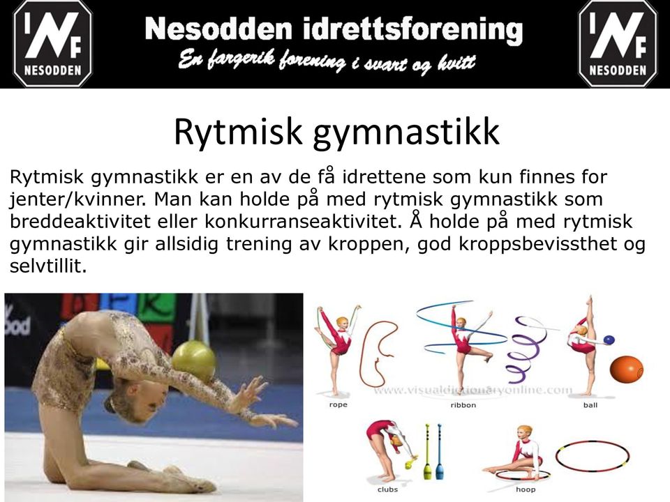 Man kan holde på med rytmisk gymnastikk som breddeaktivitet eller