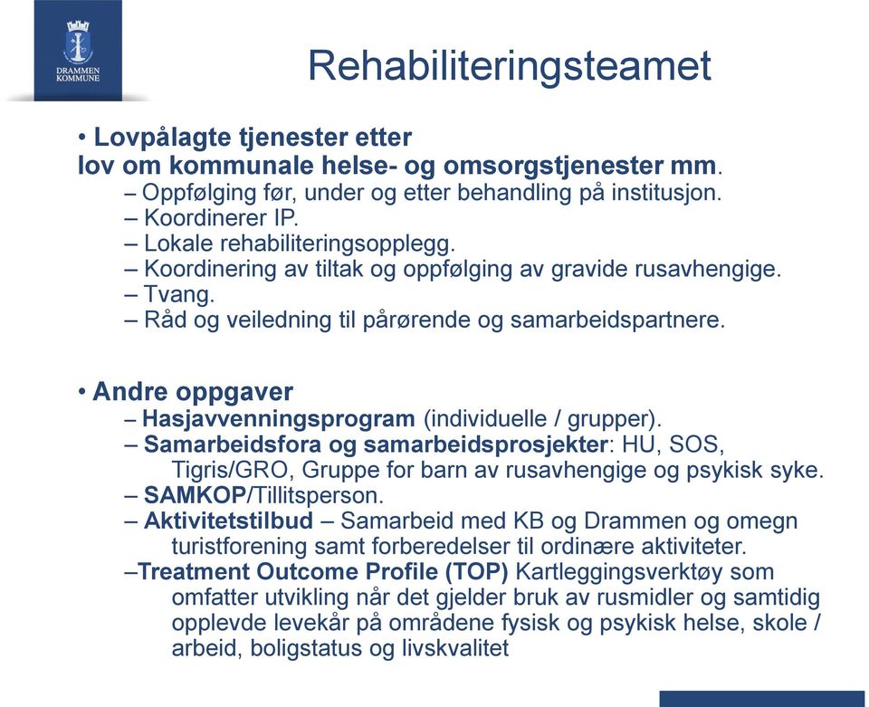 Andre oppgaver Hasjavvenningsprogram (individuelle / grupper). Samarbeidsfora og samarbeidsprosjekter: HU, SOS, Tigris/GRO, Gruppe for barn av rusavhengige og psykisk syke. SAMKOP/Tillitsperson.