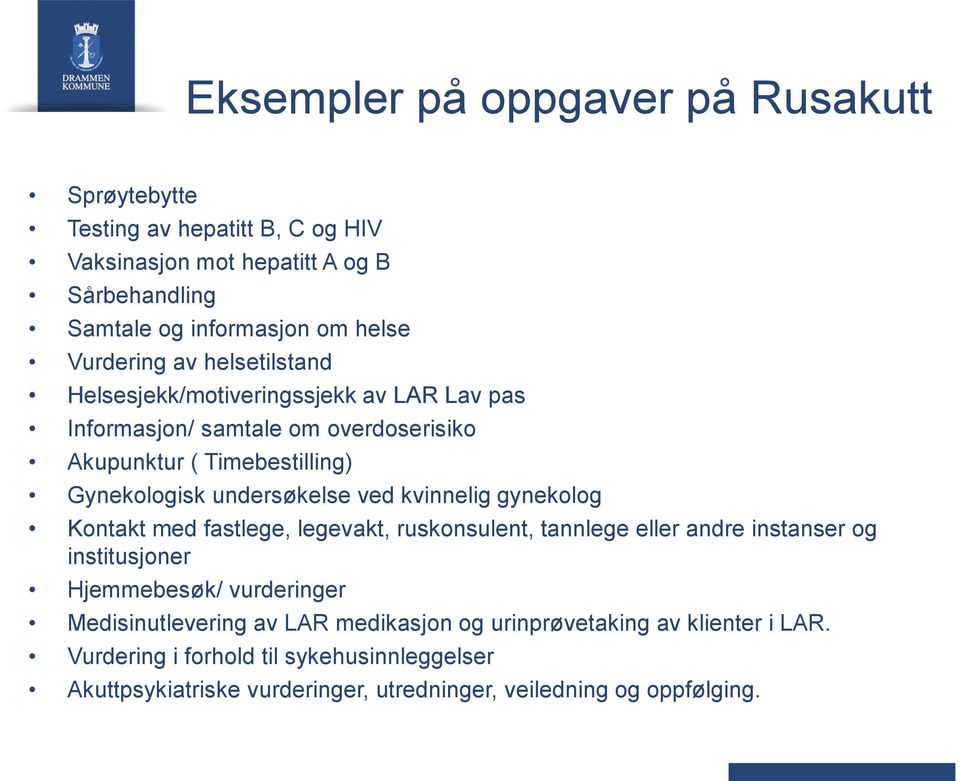 undersøkelse ved kvinnelig gynekolog Kontakt med fastlege, legevakt, ruskonsulent, tannlege eller andre instanser og institusjoner Hjemmebesøk/ vurderinger