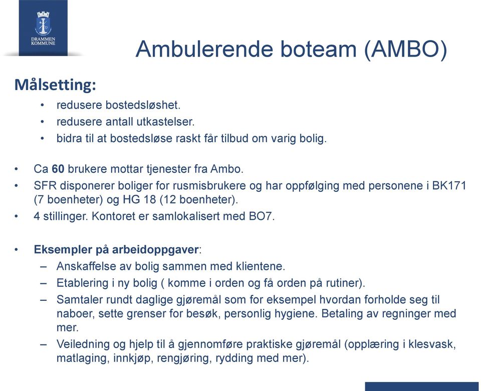 Eksempler på arbeidoppgaver: Anskaffelse av bolig sammen med klientene. Etablering i ny bolig ( komme i orden og få orden på rutiner).