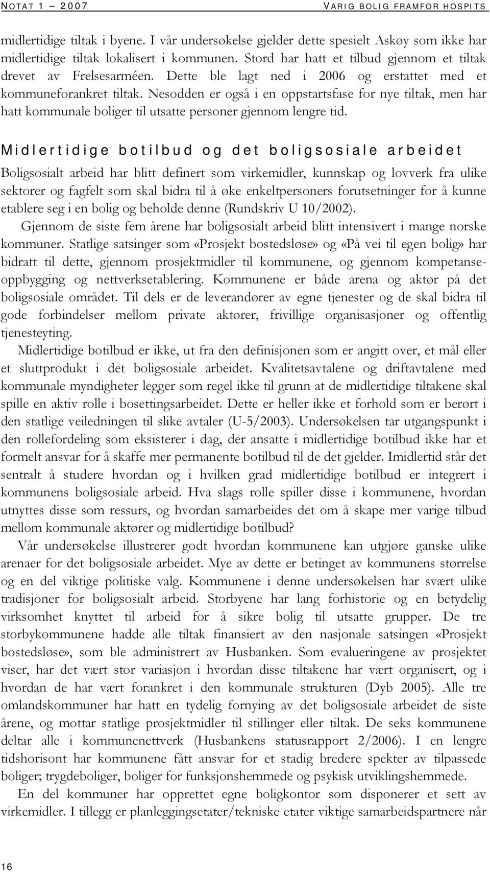 Nesodden er også i en oppstartsfase for nye tiltak, men har hatt kommunale boliger til utsatte personer gjennom lengre tid.