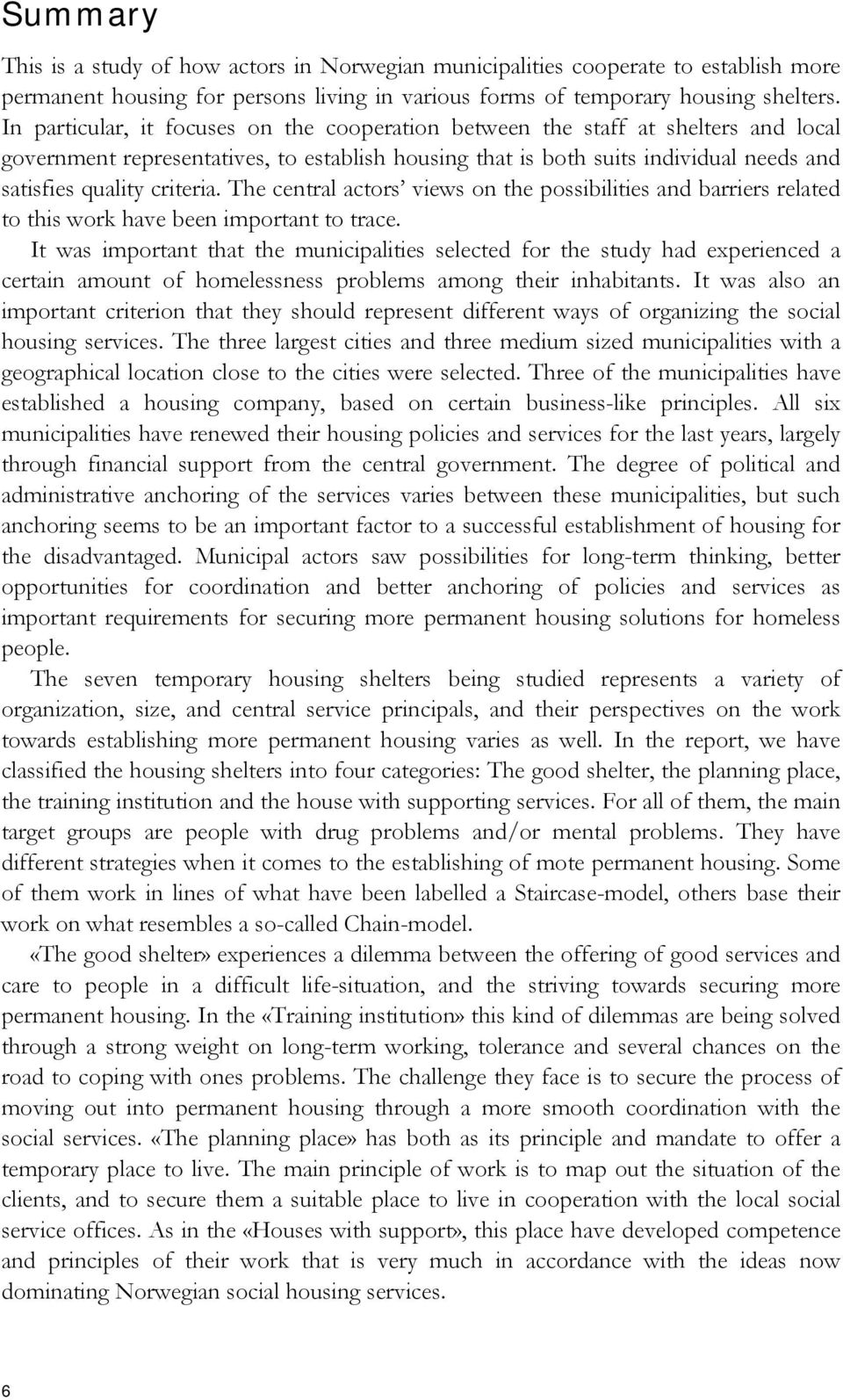 criteria. The central actors views on the possibilities and barriers related to this work have been important to trace.