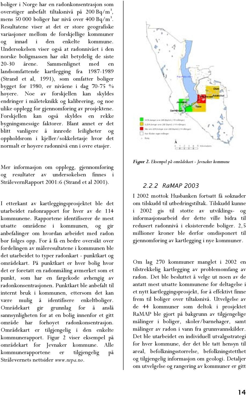 Undersøkelsen viser også at radonnivået i den norske boligmassen har økt betydelig de siste 20-30 årene.