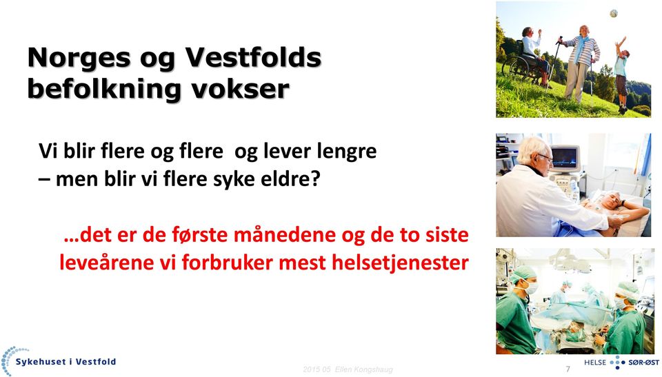 det er de første månedene og de to siste leveårene vi