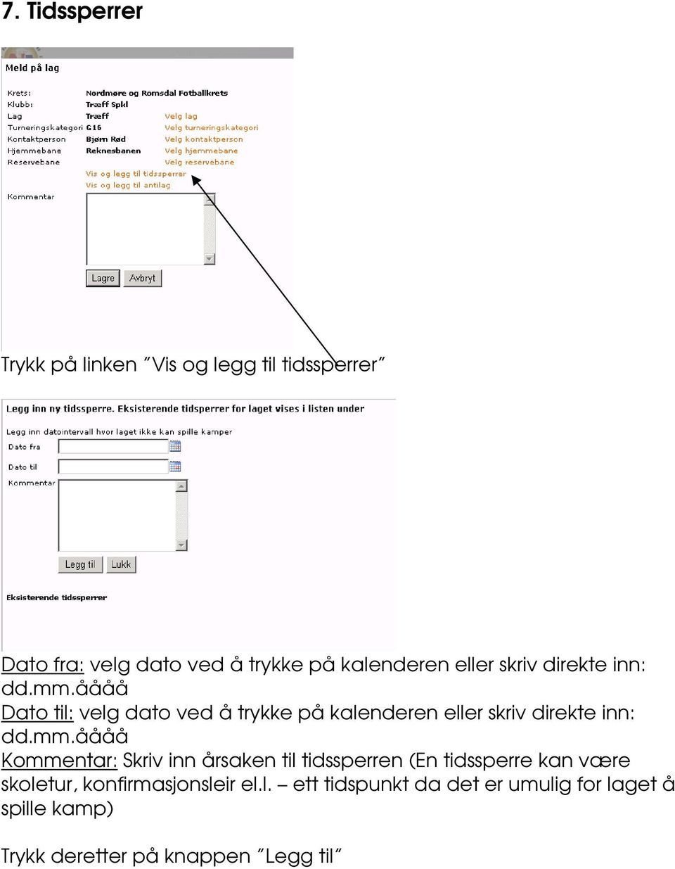 åååå Dato til: velg dato ved å trykke på åååå Kommentar: Skriv inn årsaken til tidssperren (En