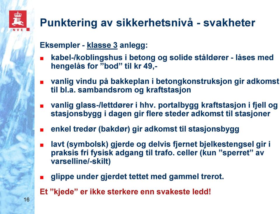 portalbygg kraftstasjon i fjell og stasjonsbygg i dagen gir flere steder adkomst til stasjoner enkel tredør (bakdør) gir adkomst til stasjonsbygg lavt (symbolsk)