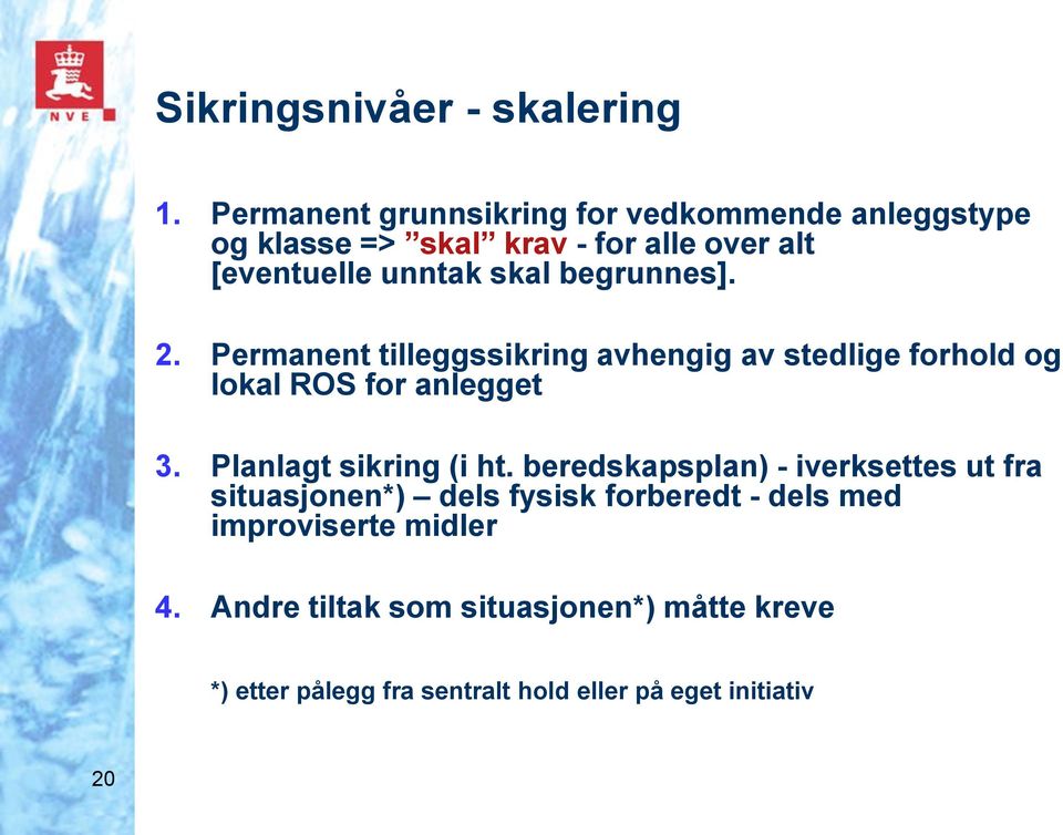 begrunnes]. 2. Permanent tilleggssikring avhengig av stedlige forhold og lokal ROS for anlegget 3.