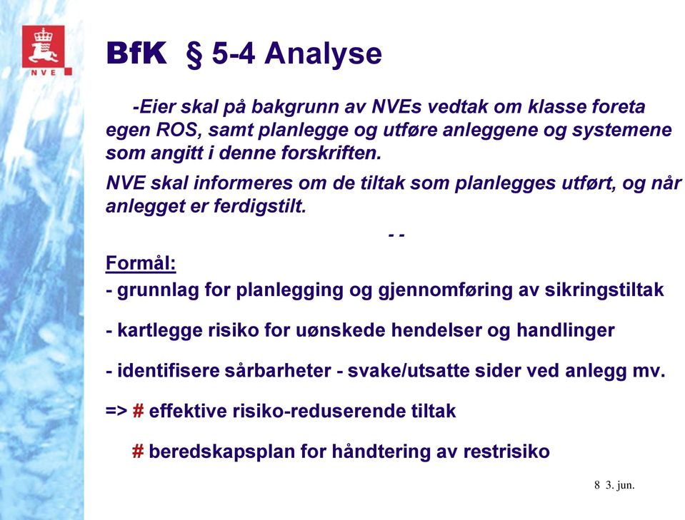 Formål: - grunnlag for planlegging og gjennomføring av sikringstiltak - kartlegge risiko for uønskede hendelser og handlinger -