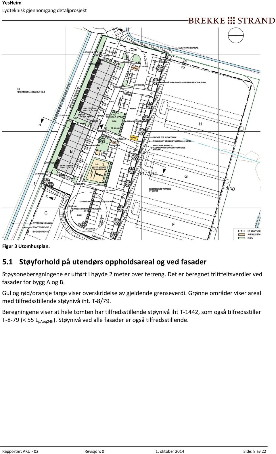 Grønne områder viser areal med tilfredsstillende støynivå iht. T 8/79.