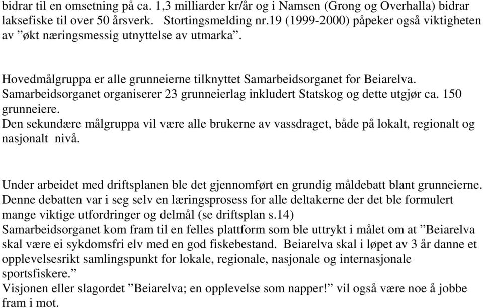 Samarbeidsorganet organiserer 23 grunneierlag inkludert Statskog og dette utgjør ca. 150 grunneiere.