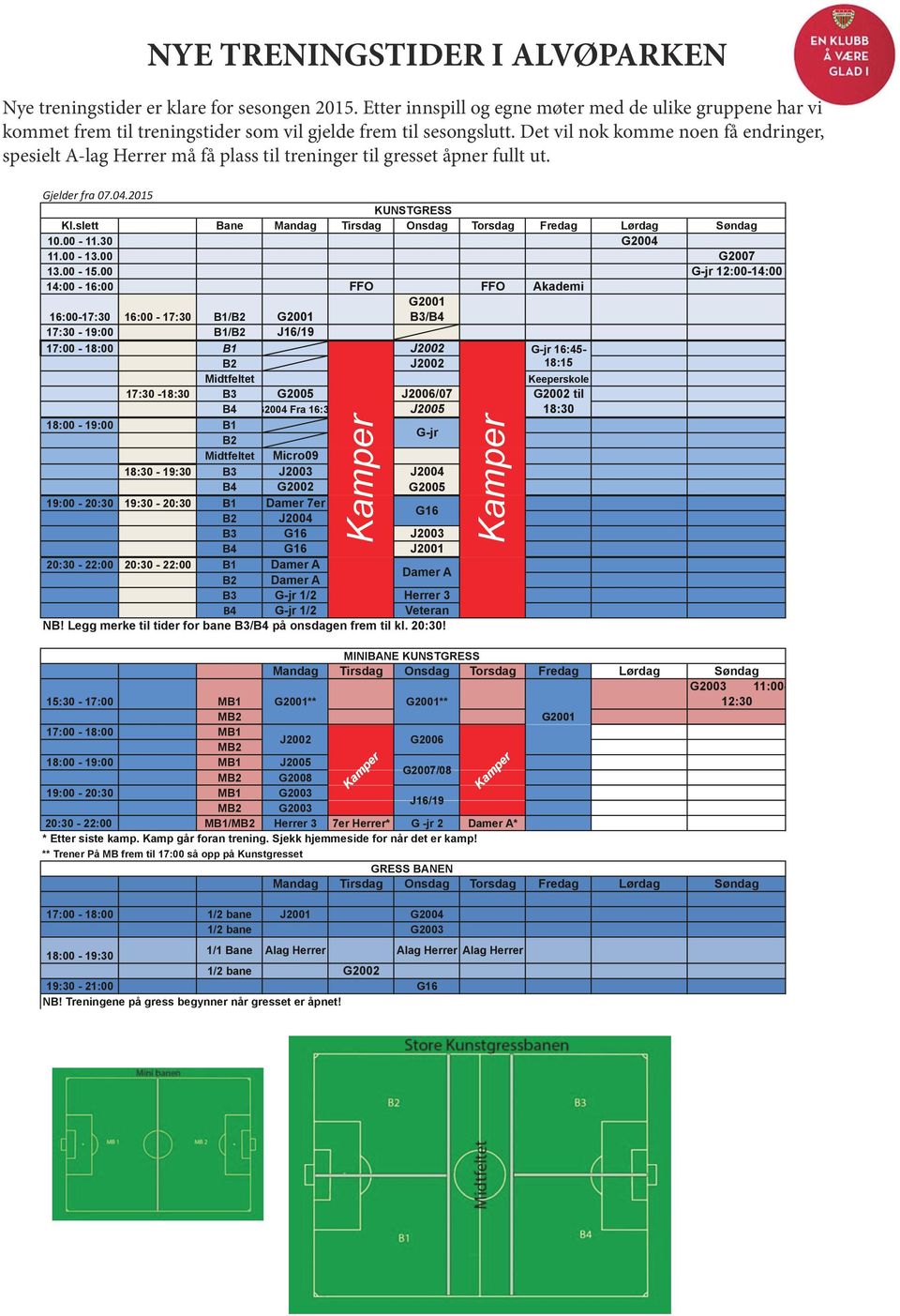 Det vil nok komme noen få endringer, spesielt A-lag Herrer må få plass til treninger til gresset åpner fullt ut. Gjelder fra 07.04.2015 KUNSTGRESS Kl.
