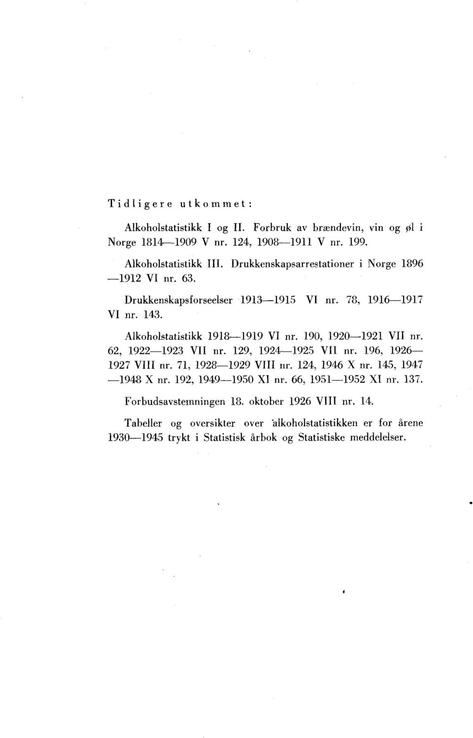 190, 1920-1921 VII nr. 62, 1922-1923 VII nr. 129, 1924-1925 VII nr. 196, 1926 1927 VIII nr. 71, 1928-1929 VIII nr. 124, 1946 X nr. 145, 1947 1948 X nr.