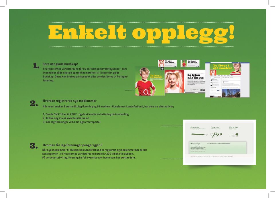Fra Huseiernes Landsforbund får du en kampanjeverktøykasse som inneholder både digitale og trykket materiell til å spre det glade budskap.