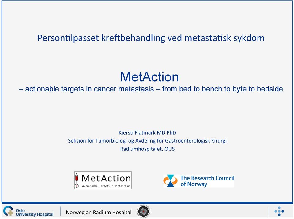 byte to bedside Kjers5 Flatmark MD PhD Seksjon for