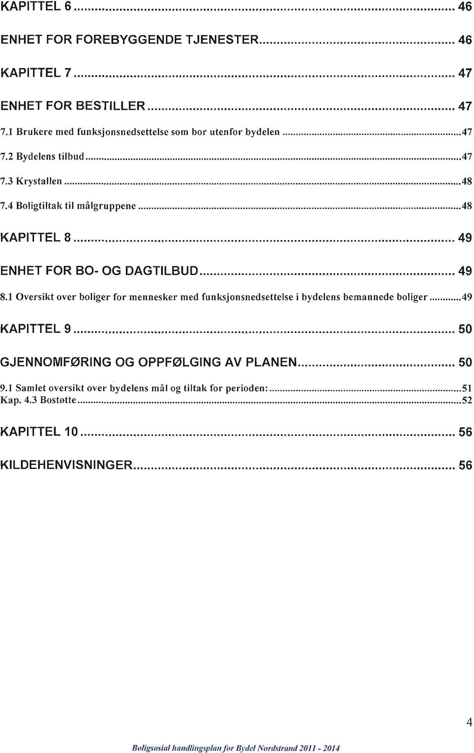 4 Boligtiltak til målgruppene 48 KAPITTEL 8 49 ENHET FOR BO- OG DAGTILBUD 49 8.