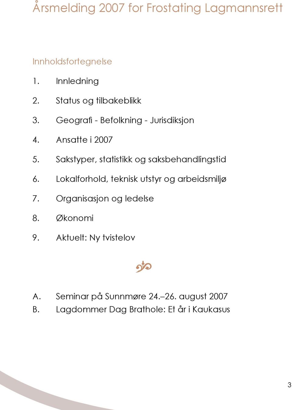 Sakstyper, statistikk og saksbehandlingstid 6. Lokalforhold, teknisk utstyr og arbeidsmiljø 7.