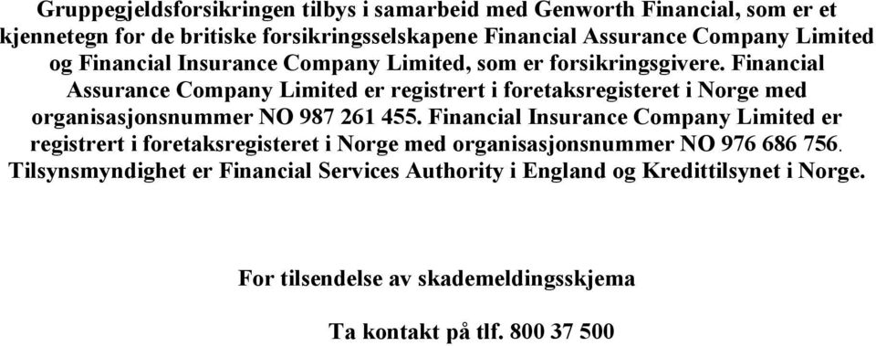 Financial Assurance Company Limited er registrert i foretaksregisteret i Norge med organisasjonsnummer NO 987 261 455.