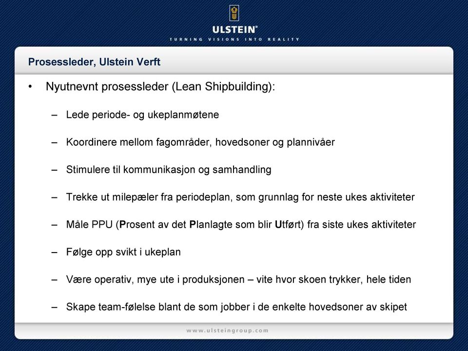 aktiviteter Måle PPU (Prosent av det Planlagte som blir Utført) fra siste ukes aktiviteter Følge opp svikt i ukeplan Være operativ,