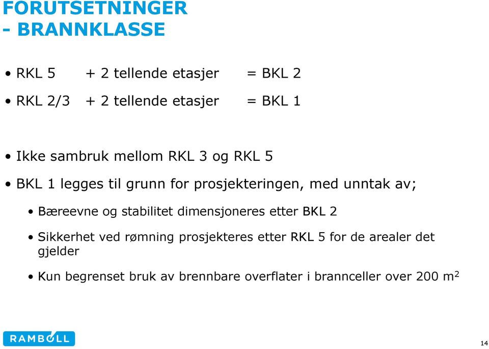 av; Bæreevne og stabilitet dimensjoneres etter BKL 2 Sikkerhet ved rømning prosjekteres etter RKL