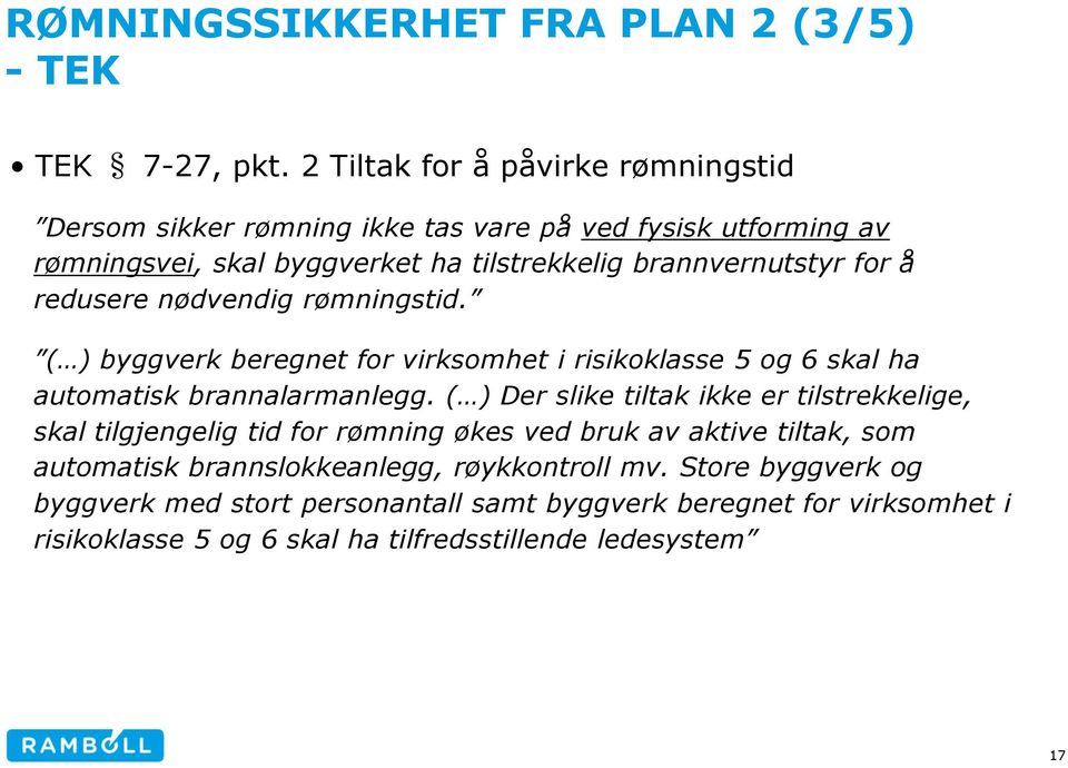 redusere nødvendig rømningstid. ( ) byggverk beregnet for virksomhet i risikoklasse 5 og 6 skal ha automatisk brannalarmanlegg.